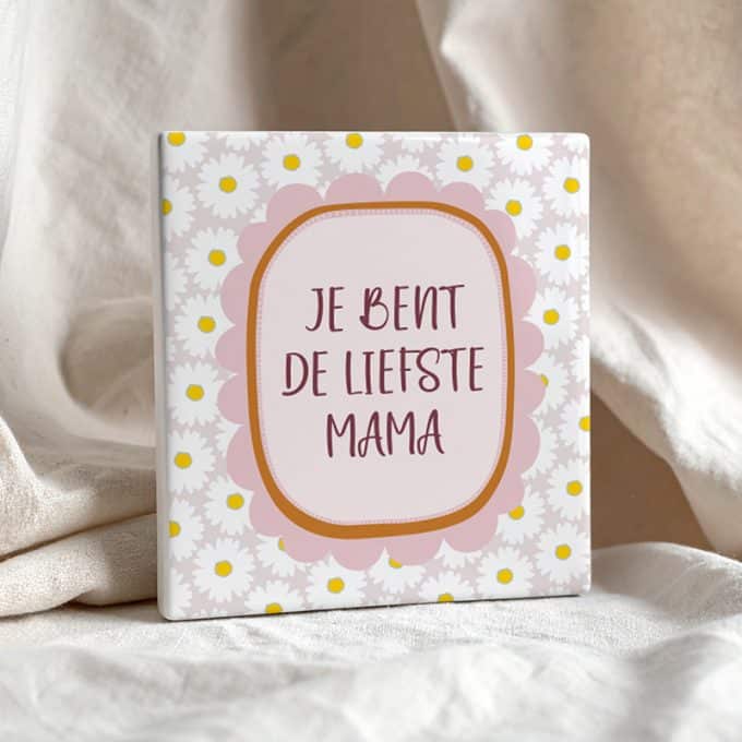 tegel je bent de liefste mama bloemen
